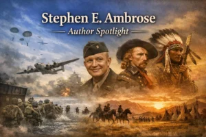 Reading Stephen E. Ambrose: 5 Books to Start With - Author Spotlight
