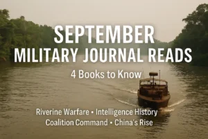 From Riverine Combat to Strategic Intelligence: September’s Military Journal Picks