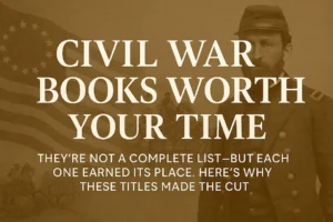 Civil War Books Worth Your Time