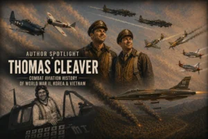 Author Spotlight: Thomas Cleaver - Air Warfare Historian and Storyteller